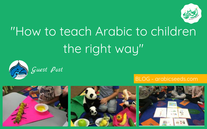 how to teach Arabic to children the right way - guest post - Arabic Seeds