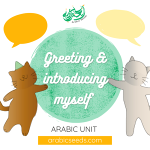 Arabic greetings introducing myself unit theme - printables, videos, audios, games - Arabic Seeds resources for kids -2